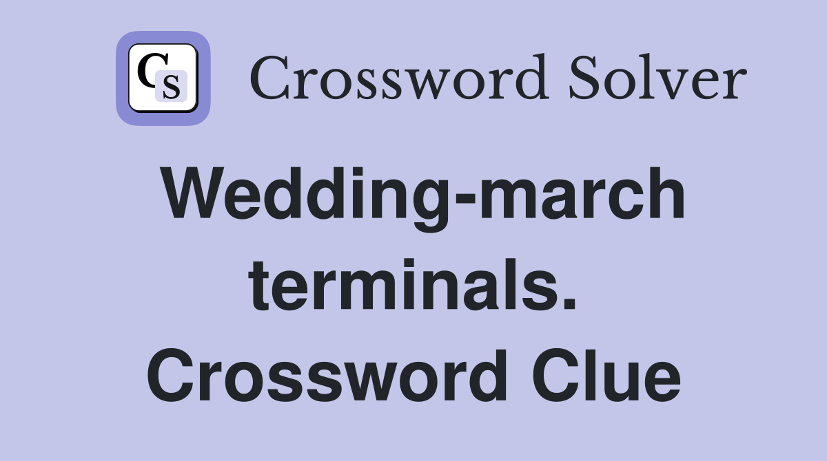 Weddingmarch terminals. Crossword Clue Answers Crossword Solver